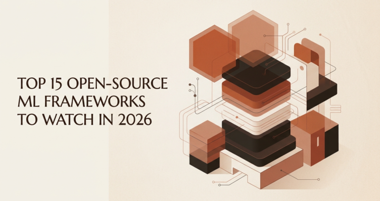 Top 15 Open-Source Machine Learning Frameworks to Watch in 2026